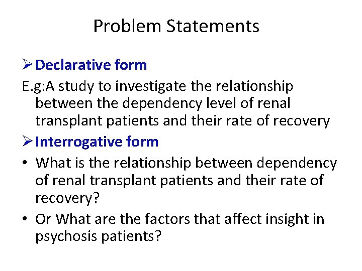 Problem Statements Ø Declarative form E. g: A study to investigate the relationship between