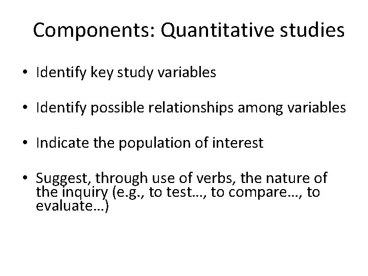Components: Quantitative studies • Identify key study variables • Identify possible relationships among variables