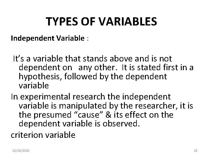 TYPES OF VARIABLES Independent Variable : It’s a variable that stands above and is