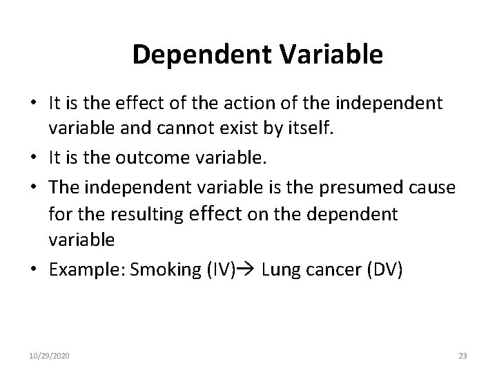 Dependent Variable • It is the effect of the action of the independent variable