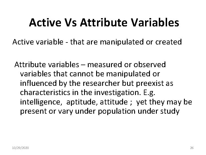 Active Vs Attribute Variables Active variable - that are manipulated or created Attribute variables