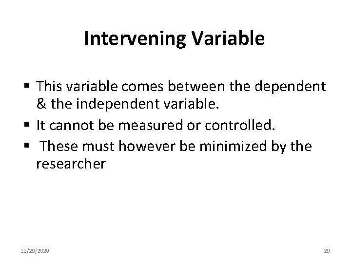 Intervening Variable § This variable comes between the dependent & the independent variable. §