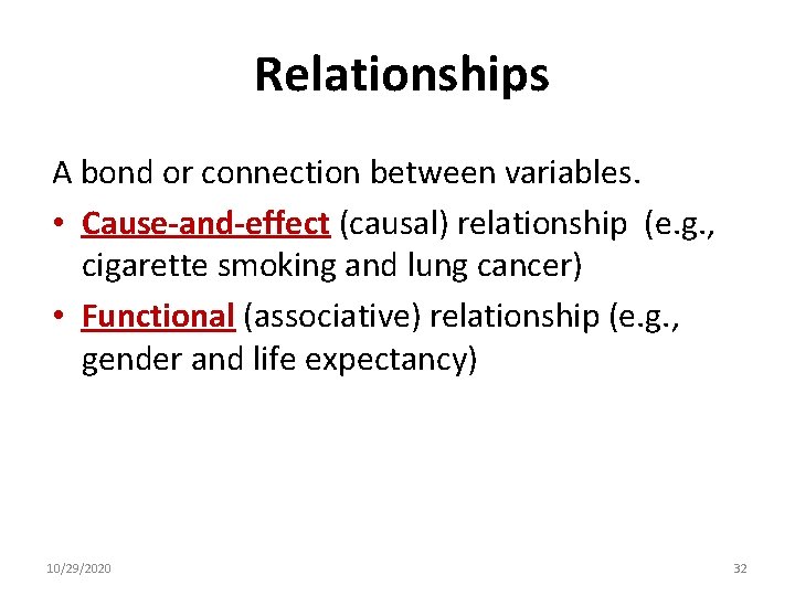 Relationships A bond or connection between variables. • Cause-and-effect (causal) relationship (e. g. ,