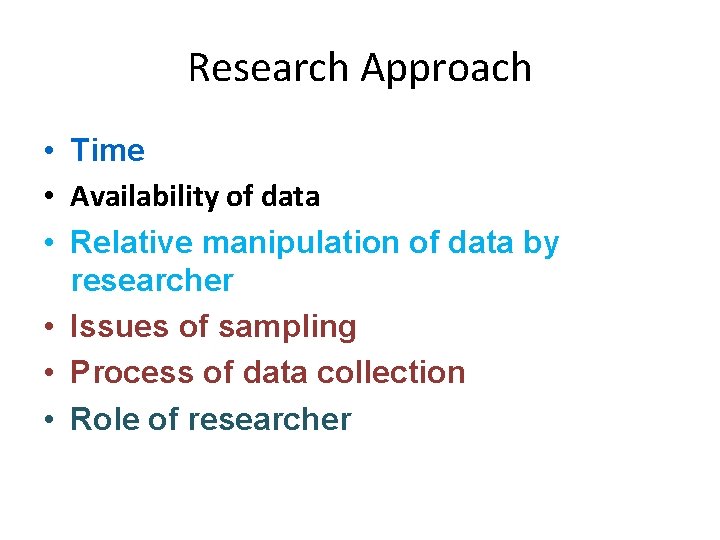 Research Approach • Time • Availability of data • Relative manipulation of data by