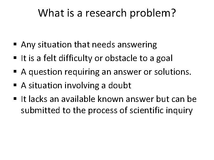 What is a research problem? § § § Any situation that needs answering It