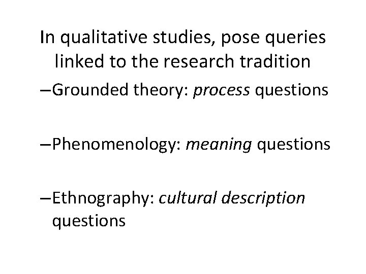 In qualitative studies, pose queries linked to the research tradition – Grounded theory: process