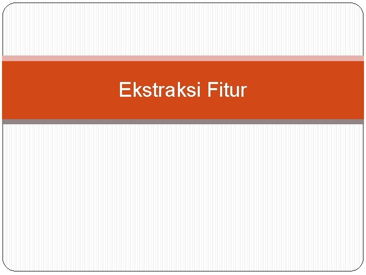Ekstraksi Fitur 