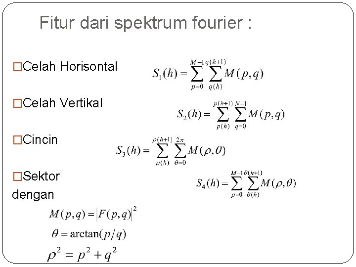 Fitur dari spektrum fourier : �Celah Horisontal �Celah Vertikal �Cincin �Sektor dengan 