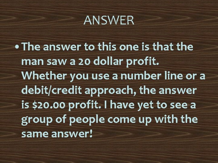 ANSWER • The answer to this one is that the man saw a 20