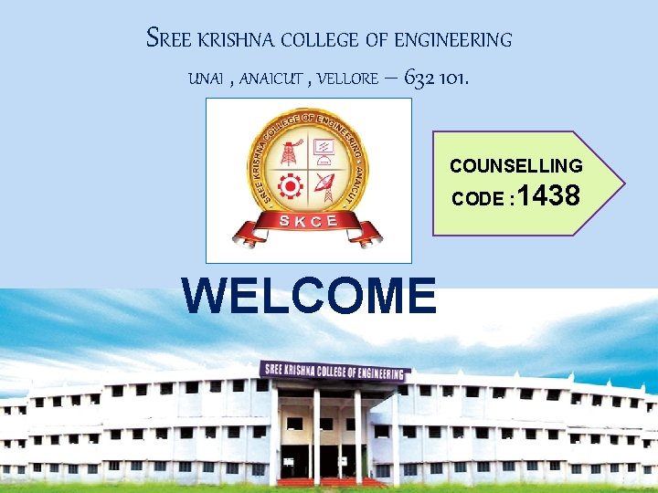 SREE KRISHNA COLLEGE OF ENGINEERING UNAI , ANAICUT , VELLORE – 632 101. COUNSELLING