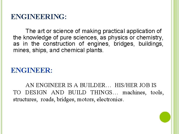 ENGINEERING: The art or science of making practical application of the knowledge of pure