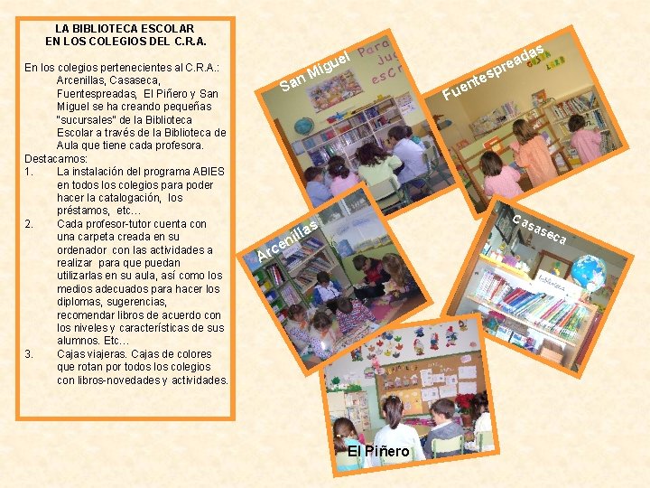 LA BIBLIOTECA ESCOLAR EN LOS COLEGIOS DEL C. R. A. En los colegios pertenecientes