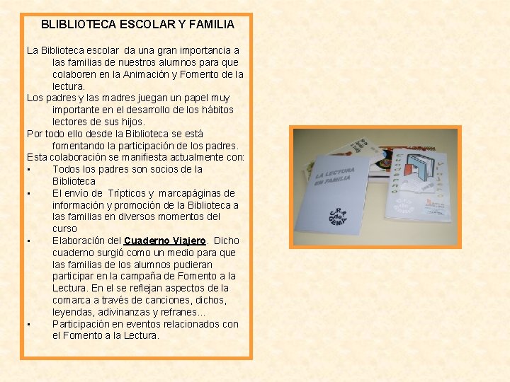 BLIBLIOTECA ESCOLAR Y FAMILIA La Biblioteca escolar da una gran importancia a las familias