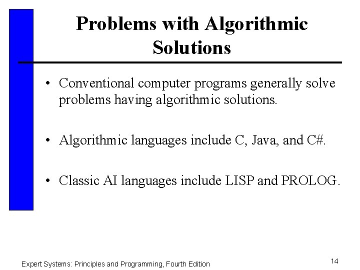 Problems with Algorithmic Solutions • Conventional computer programs generally solve problems having algorithmic solutions.