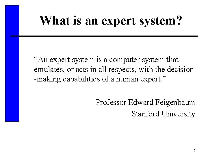 What is an expert system? “An expert system is a computer system that emulates,