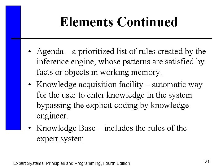 Elements Continued • Agenda – a prioritized list of rules created by the inference