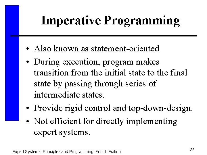 Imperative Programming • Also known as statement-oriented • During execution, program makes transition from