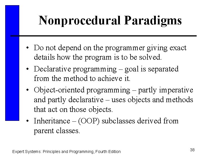 Nonprocedural Paradigms • Do not depend on the programmer giving exact details how the