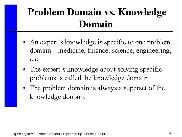 Problem Domain vs. Knowledge Domain • An expert’s knowledge is specific to one problem