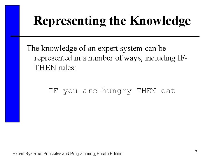 Representing the Knowledge The knowledge of an expert system can be represented in a