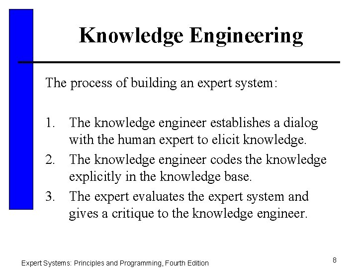 Knowledge Engineering The process of building an expert system: 1. The knowledge engineer establishes