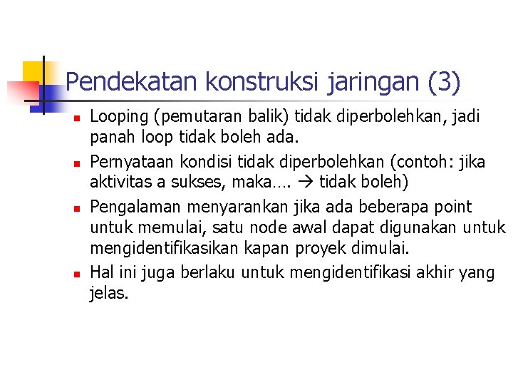 Pendekatan konstruksi jaringan (3) n n Looping (pemutaran balik) tidak diperbolehkan, jadi panah loop