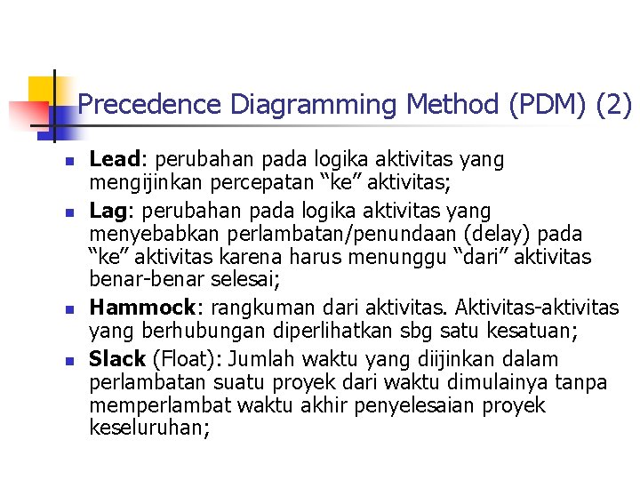 Precedence Diagramming Method (PDM) (2) n n Lead: perubahan pada logika aktivitas yang mengijinkan