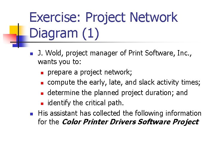 Exercise: Project Network Diagram (1) n n J. Wold, project manager of Print Software,