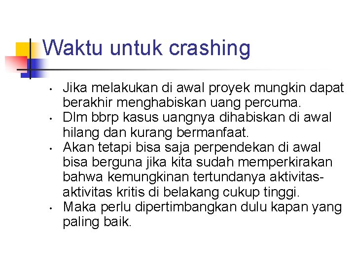 Waktu untuk crashing • • Jika melakukan di awal proyek mungkin dapat berakhir menghabiskan