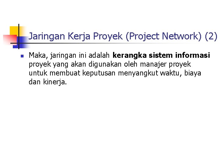 Jaringan Kerja Proyek (Project Network) (2) n Maka, jaringan ini adalah kerangka sistem informasi