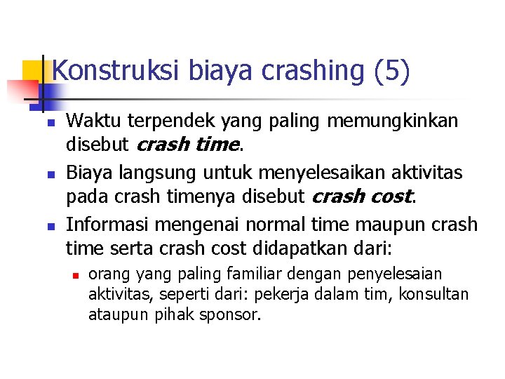 Konstruksi biaya crashing (5) n n n Waktu terpendek yang paling memungkinkan disebut crash