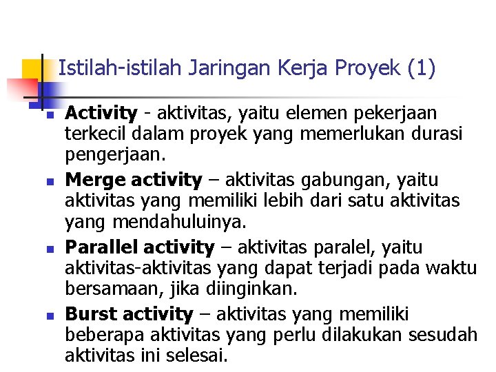 Istilah-istilah Jaringan Kerja Proyek (1) n n Activity - aktivitas, yaitu elemen pekerjaan terkecil