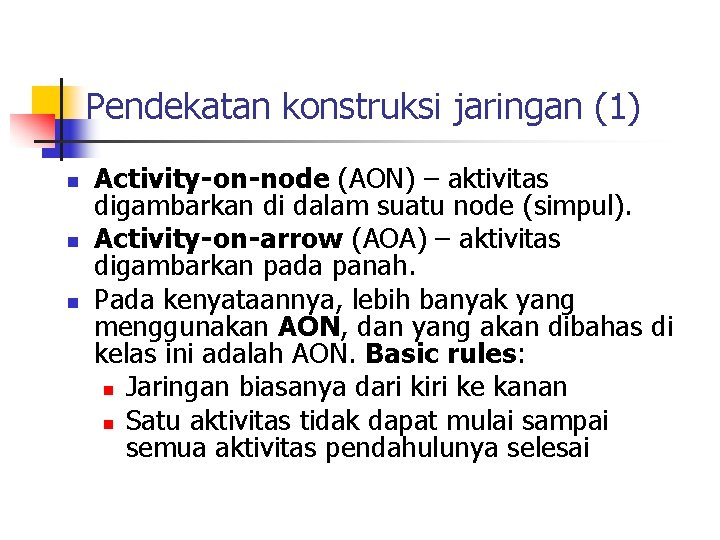 Pendekatan konstruksi jaringan (1) n n n Activity-on-node (AON) – aktivitas digambarkan di dalam