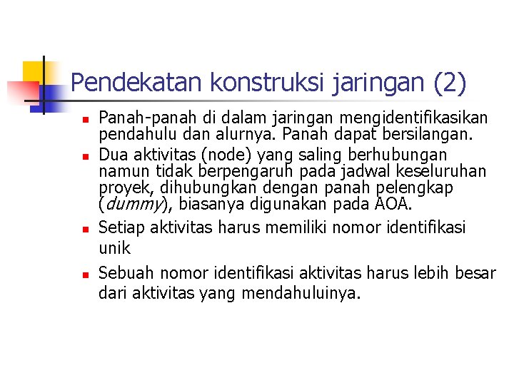 Pendekatan konstruksi jaringan (2) n n Panah-panah di dalam jaringan mengidentifikasikan pendahulu dan alurnya.