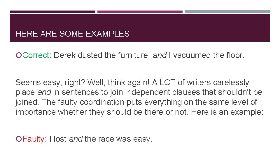 HERE ARE SOME EXAMPLES Correct: Derek dusted the furniture, and I vacuumed the floor.