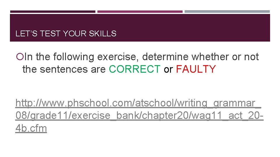 LET’S TEST YOUR SKILLS In the following exercise, determine whether or not the sentences