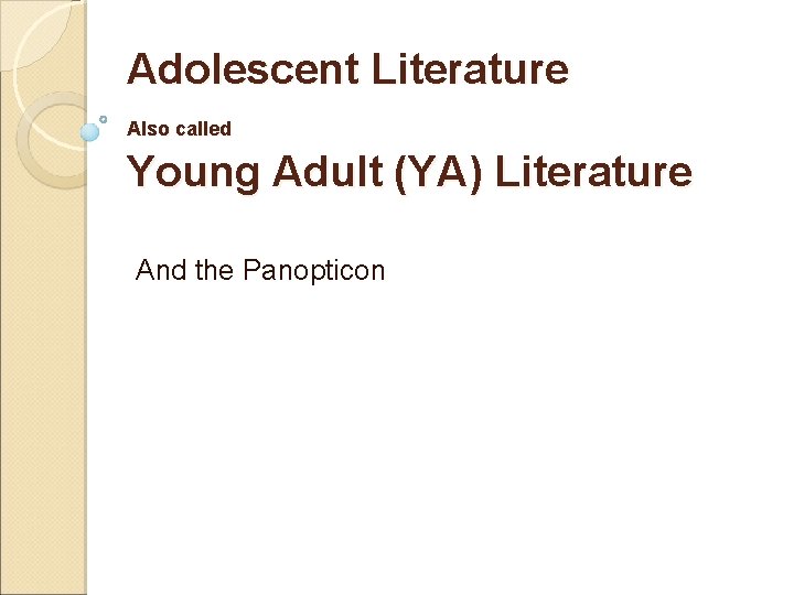 Adolescent Literature Also called Young Adult (YA) Literature And the Panopticon 