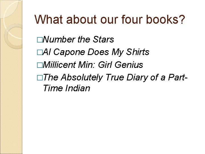 What about our four books? �Number the Stars �Al Capone Does My Shirts �Millicent