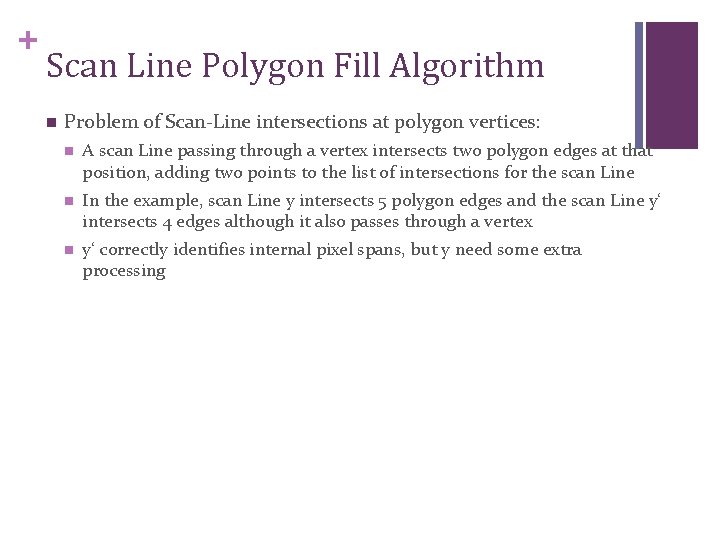 + Scan Line Polygon Fill Algorithm n Problem of Scan-Line intersections at polygon vertices: