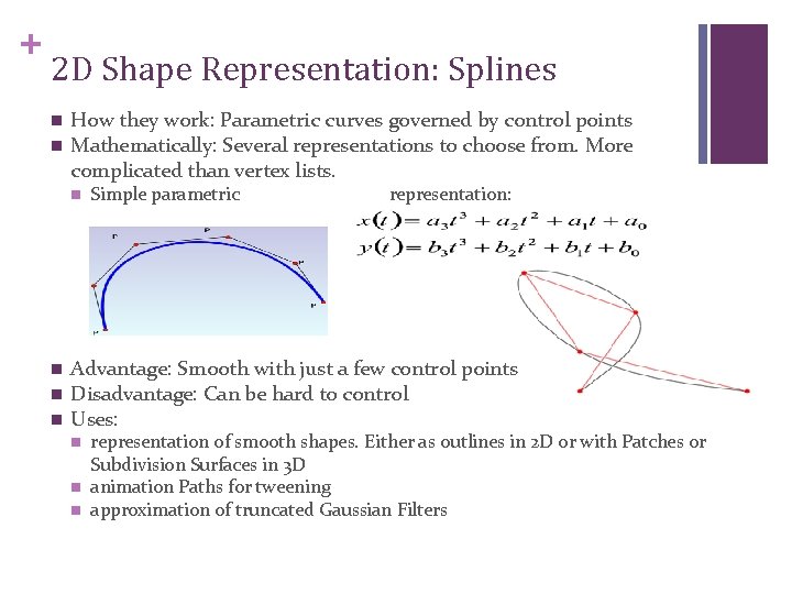 + 2 D Shape Representation: Splines n n How they work: Parametric curves governed