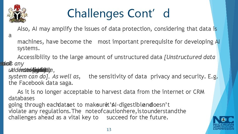 Challenges Cont’d a Also, AI may amplify the issues of data protection, considering that