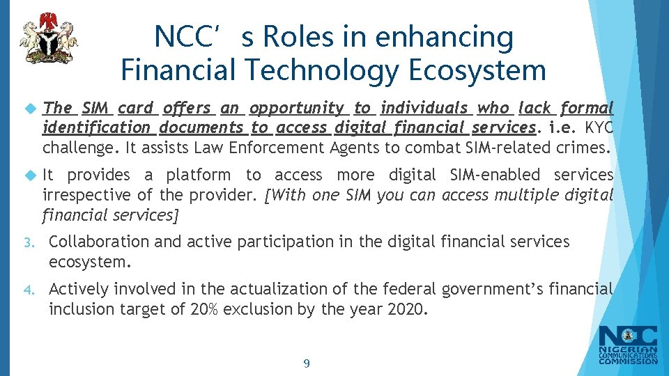 NCC’s Roles in enhancing Financial Technology Ecosystem The SIM card offers an opportunity to