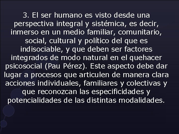 3. El ser humano es visto desde una perspectiva integral y sistémica, es decir, 3. El ser humano es visto desde una perspectiva integral y sistémica, es decir,
