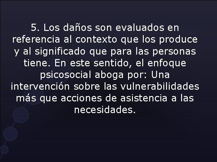 5. Los daños son evaluados en referencia al contexto que los produce y al 5. Los daños son evaluados en referencia al contexto que los produce y al