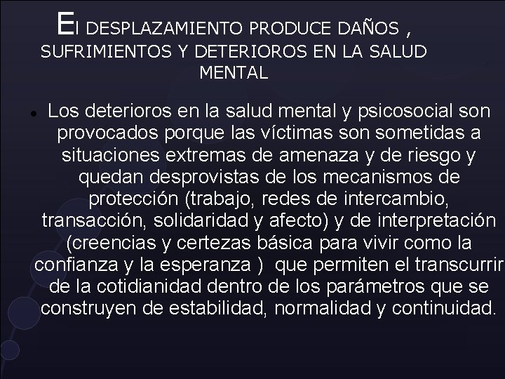 El DESPLAZAMIENTO PRODUCE DAÑOS , SUFRIMIENTOS Y DETERIOROS EN LA SALUD MENTAL Los deterioros El DESPLAZAMIENTO PRODUCE DAÑOS , SUFRIMIENTOS Y DETERIOROS EN LA SALUD MENTAL Los deterioros