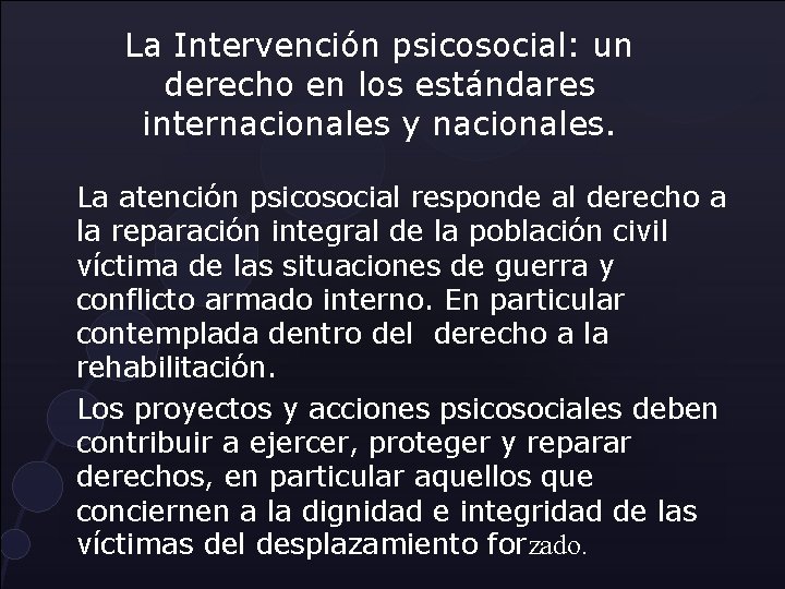 La Intervención psicosocial: un derecho en los estándares internacionales y nacionales. La atención psicosocial La Intervención psicosocial: un derecho en los estándares internacionales y nacionales. La atención psicosocial