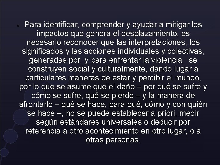 Para identificar, comprender y ayudar a mitigar los impactos que genera el desplazamiento, es Para identificar, comprender y ayudar a mitigar los impactos que genera el desplazamiento, es