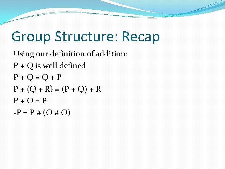 Group Structure: Recap Using our definition of addition: P + Q is well defined