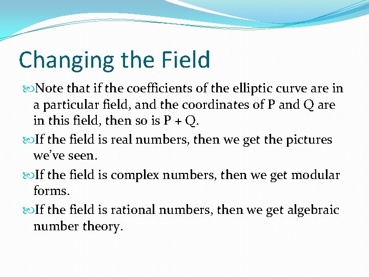 Changing the Field Note that if the coefficients of the elliptic curve are in