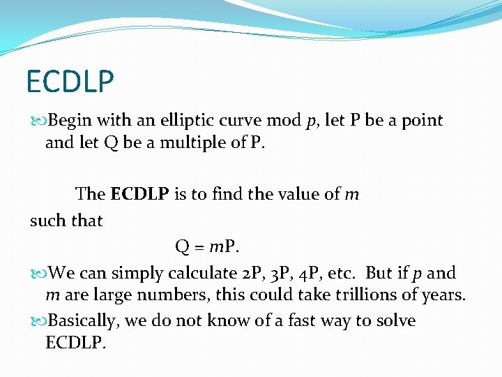 ECDLP Begin with an elliptic curve mod p, let P be a point and